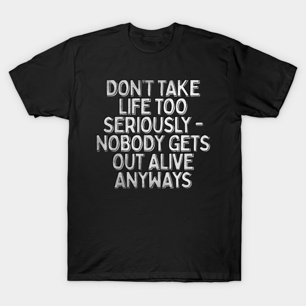 Don't Take Life Too Seriously / Nihilism Typography Design T-Shirt by DankFutura